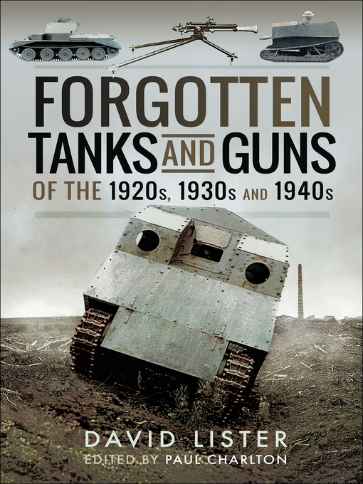 Title details for Forgotten Tanks and Guns of the 1920s, 1930s and 1940s by David Lister - Available